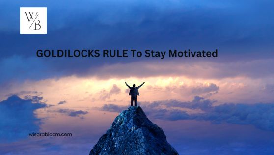 GOLDILOCKS RULE To Stay Motivated